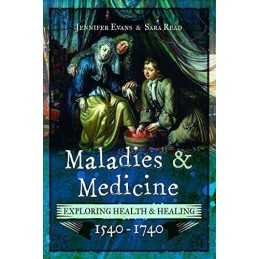 Maladies and Medicine: Exploring Health and Healing, 1540 -... by Jennifer Evans