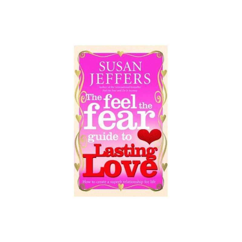 The Feel The Fear Guide To... Lasting Love: How t... by Jeffers, Susan Paperback