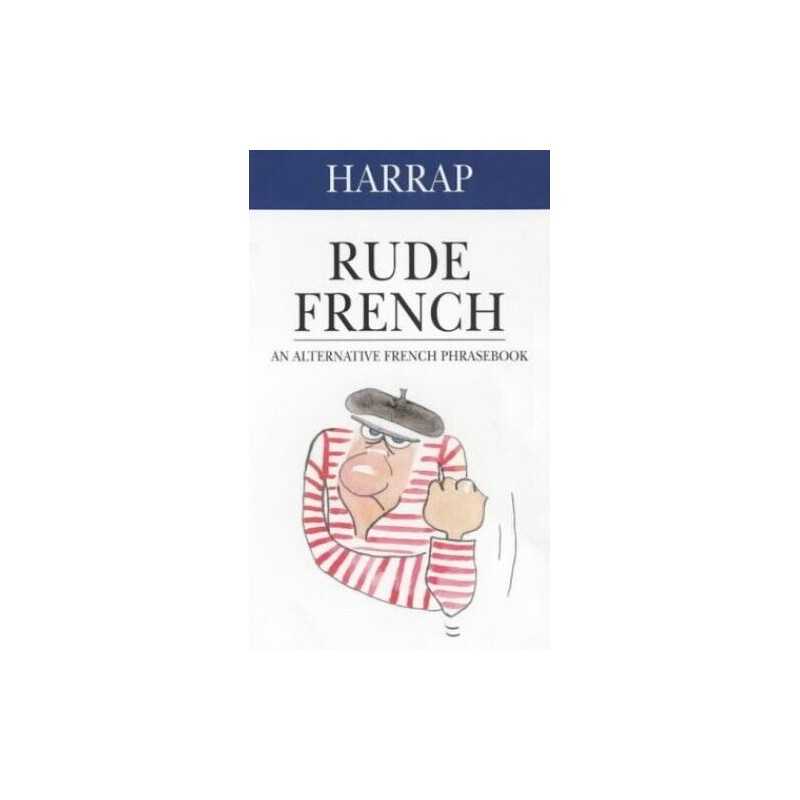 Harrap Rude French: An Alternative French Phrasebook (Dic... by Harrap Paperback