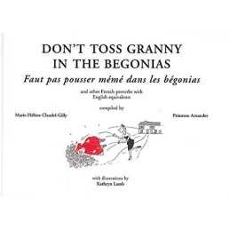 Dont Toss Granny in the Begonias: French Proverbs an... by Gilly Marie-Helene C