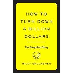 How to Turn Down a Billion Dollars:..., Gallagher, Bill