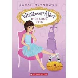 If the Shoe Fits (Whatever After #2) (Whatever After (Pap... by Mlynowski, Sarah