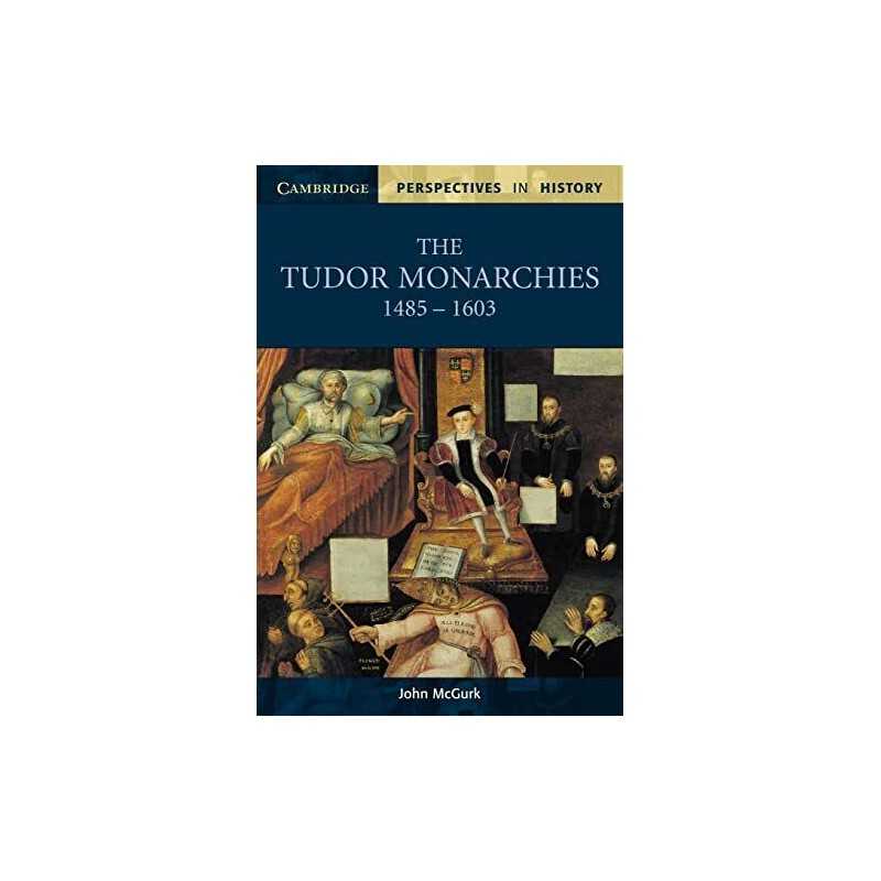 The Tudor Monarchies, 1485-1603 (Cambridge Perspect... by McGurk, John Paperback
