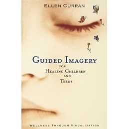 Guided Imagery for Healing Children and Teens: Wel... by Curran, Ellen Paperback