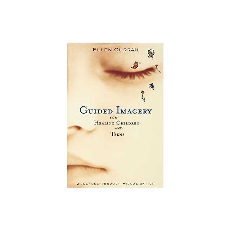 Guided Imagery for Healing Children and Teens: Wel... by Curran, Ellen Paperback