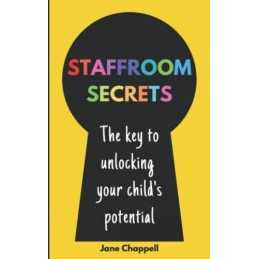 Staffroom Secrets: A teachers guide to your childs primar... by Chappell, Jane