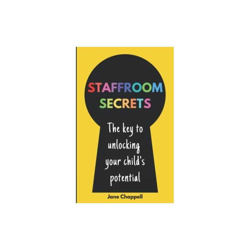 Staffroom Secrets: A teachers guide to your childs primar... by Chappell, Jane