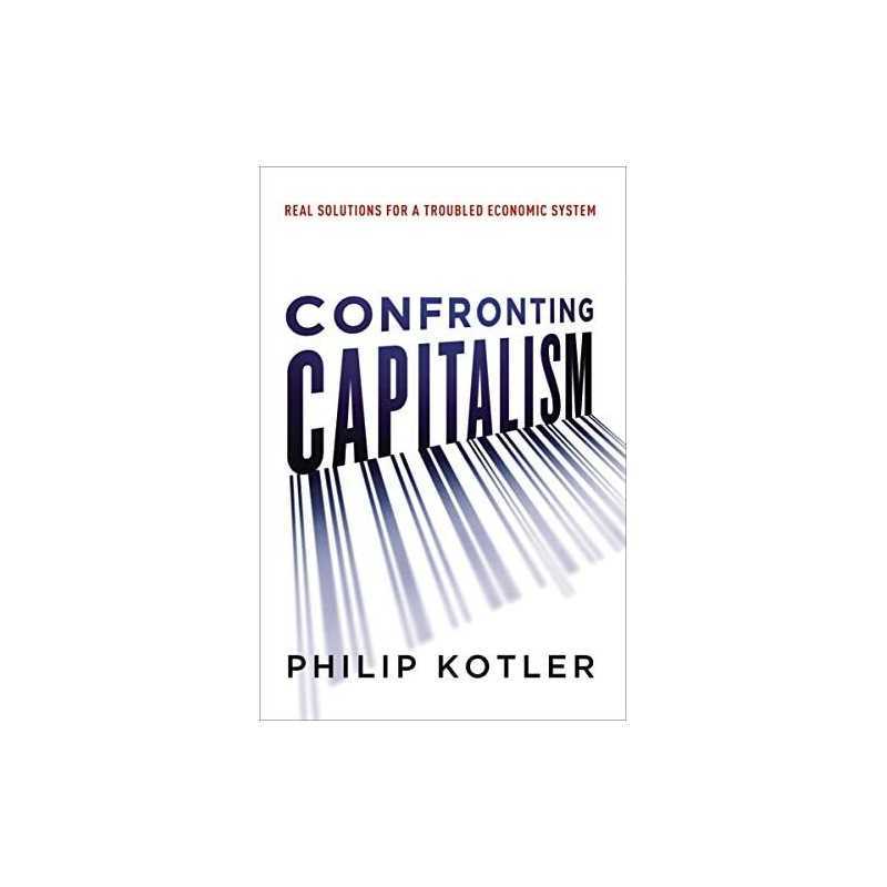 Confronting Capitalism: Real Solutions for a Troubled Econo... by Kotler, Philip