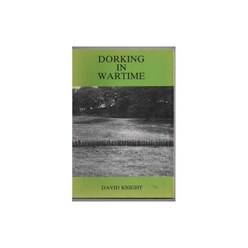 Dorking in Wartime: A Diary of Events Compiled Chi... by Knight, David Paperback