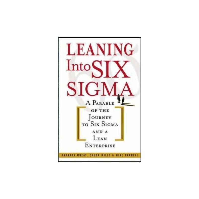 Leaning Into Six Sigma: A Parable of..., Wheat, Barbara