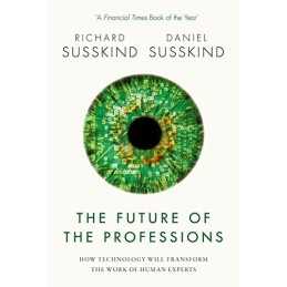 The Future of the Professions: How Technology Will Transf... by Susskind, Daniel