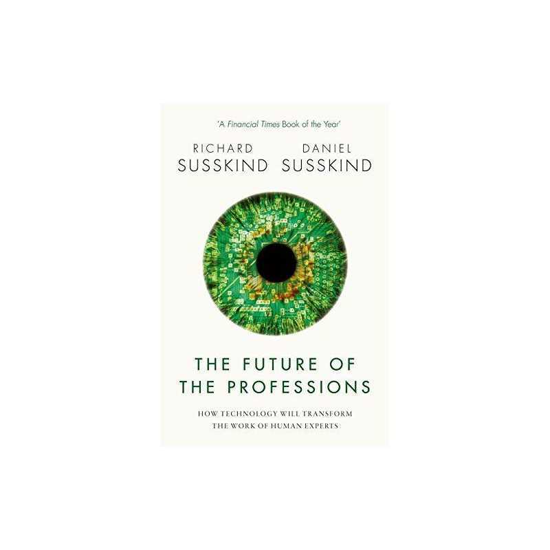 The Future of the Professions: How Technology Will Transf... by Susskind, Daniel