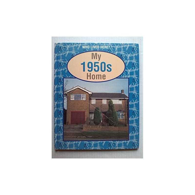 My 1950s Home (Who Lived Here?), Karen Bryant-Mole