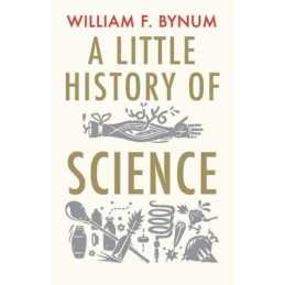 A Little History of Science (Little Histories) by Bynum, William Book