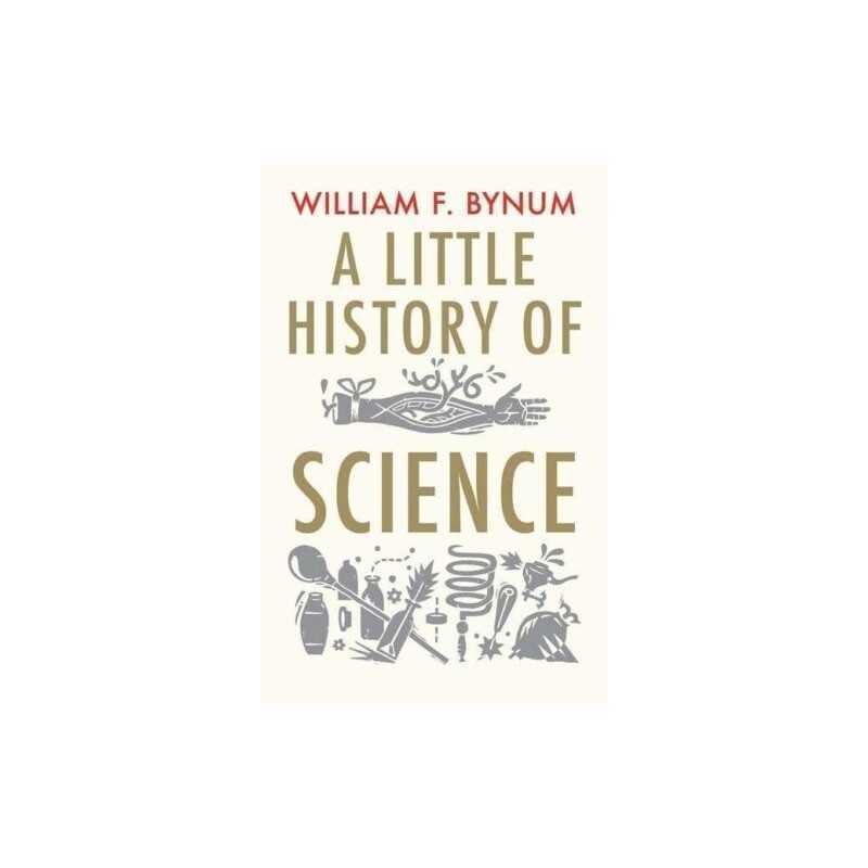 A Little History of Science (Little Histories) by Bynum, William Book
