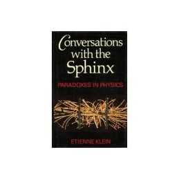 Conversations with the Sphinx: Paradoxes in Physics by Klein, Etienne Hardback