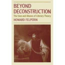 Beyond Deconstruction: The Uses and Abuses of L... by Felperin, Howard Paperback