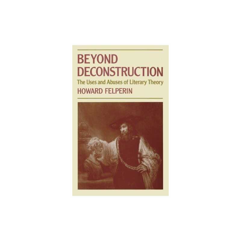 Beyond Deconstruction: The Uses and Abuses of L... by Felperin, Howard Paperback