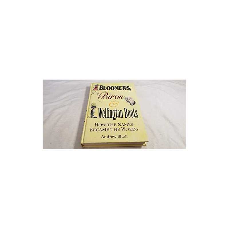 Bloomers, Biros and Wellington Boots: How the Names... by Sholl, Andrew Hardback