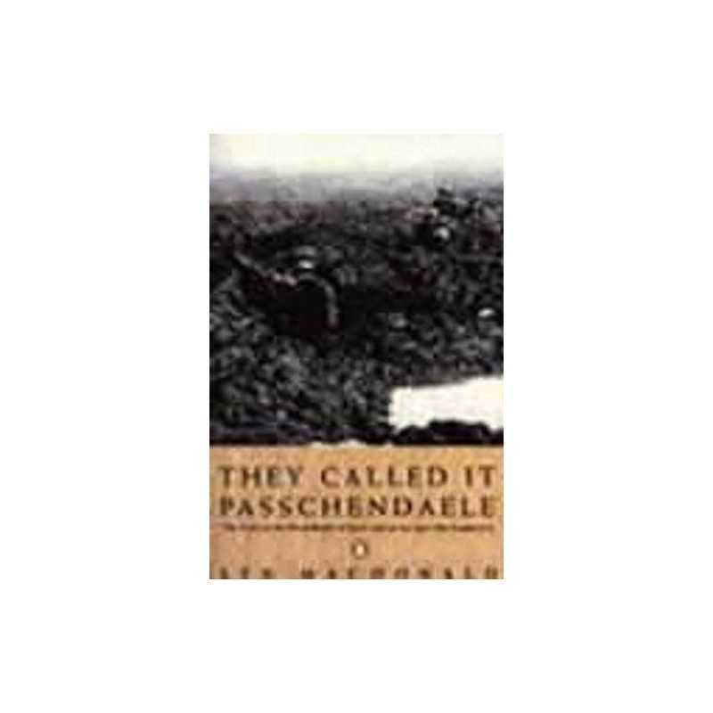 They Called it Passchendaele: The Story of the Ba... by MacDonald, Lyn Paperback