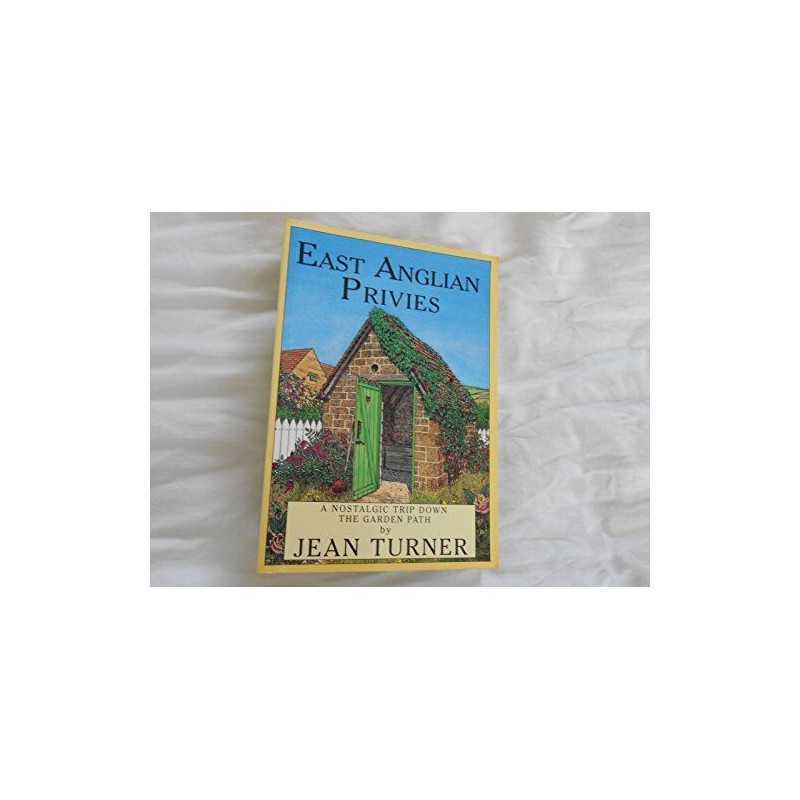 East Anglian Privies: A Nostalgic Trip Down the Gar... by Turner, Jean Paperback