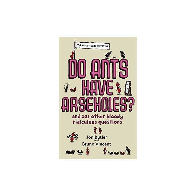 Do Ants Have Arseholes?: And 101 Othe..., Bruno Vincent