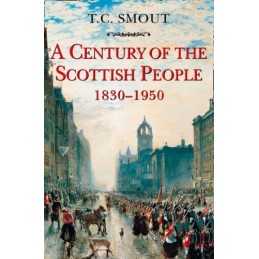 CENTURY OF THE SCOTTISH PEOPLE: 1830-1950 by Smout, T C Paperback Book