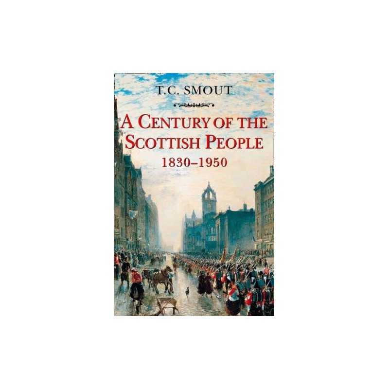 CENTURY OF THE SCOTTISH PEOPLE: 1830-1950 by Smout, T C Paperback Book