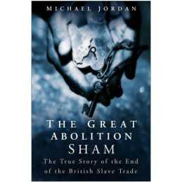 The Great Abolition Sham: The True Story of the En... by Michael Jordan Hardback