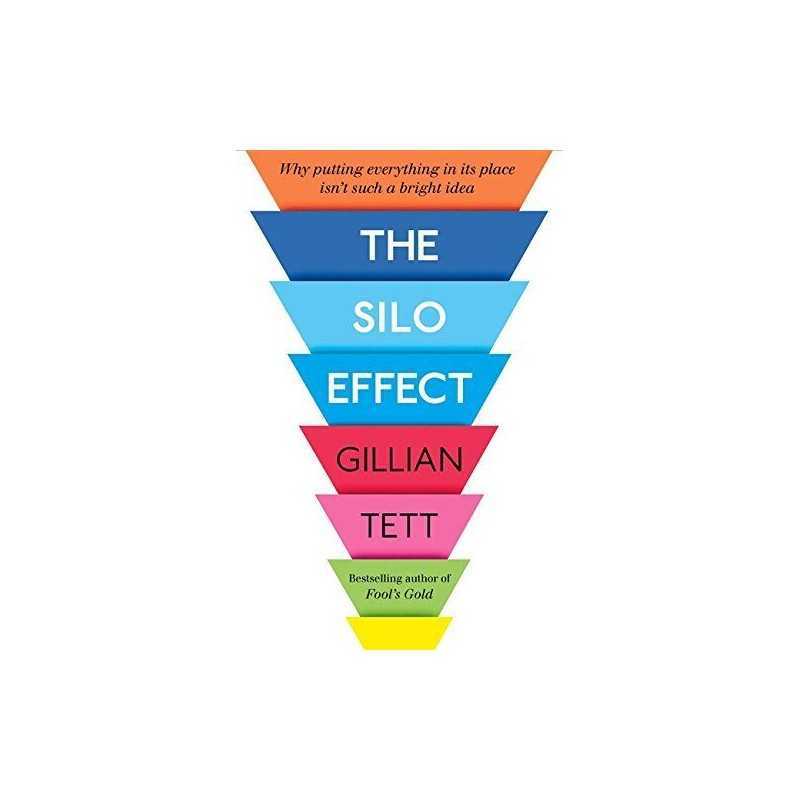 The Silo Effect: Why putting everything in its place isnt s... by Tett, Gillian