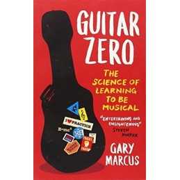 Guitar Zero: The Science of Learning to be Musical by Gary Marcus Book