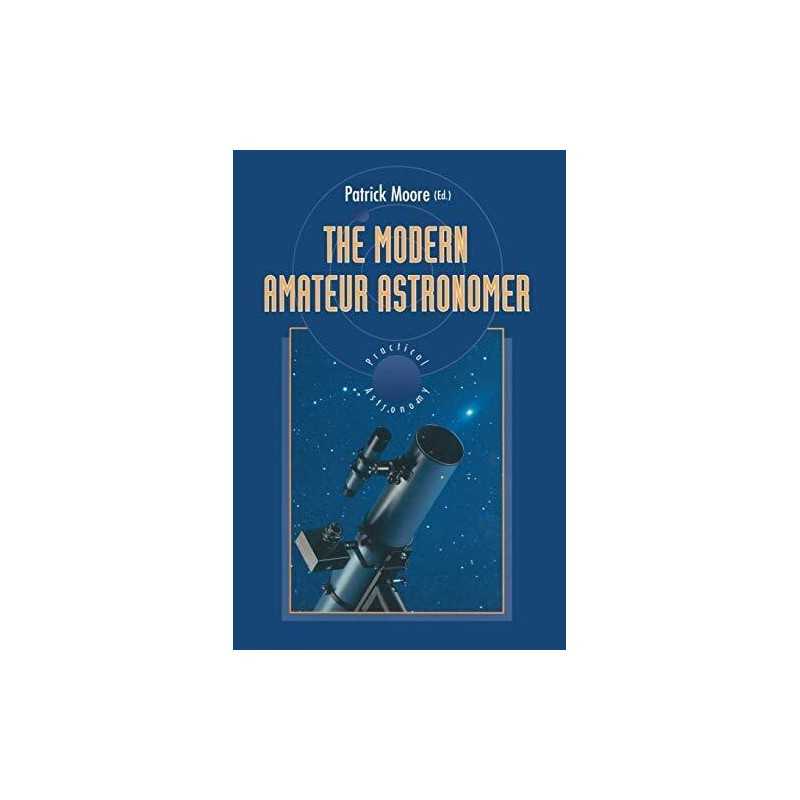 The Modern Amateur Astronomer (The Patrick Moore Practical Astronom... Paperback