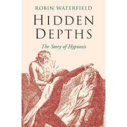 Hidden Depths: The Story of Hypnosis by Waterfield, Robin Paperback Book The