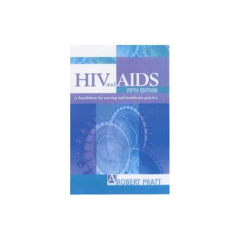 HIV & AIDS, 5Ed: a foundation for n..., Pratt CBE FRCN