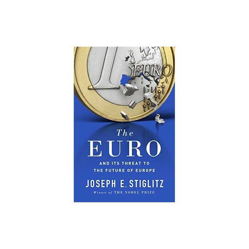 The Euro: And its Threat to the Future of Europe: How a C... by Stiglitz, Joseph