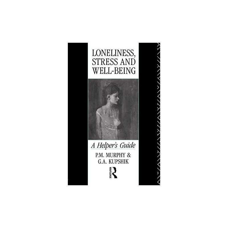 Loneliness, Stress and Well-Being: A Helpers Guide by Kupshik, G. A. Paperback