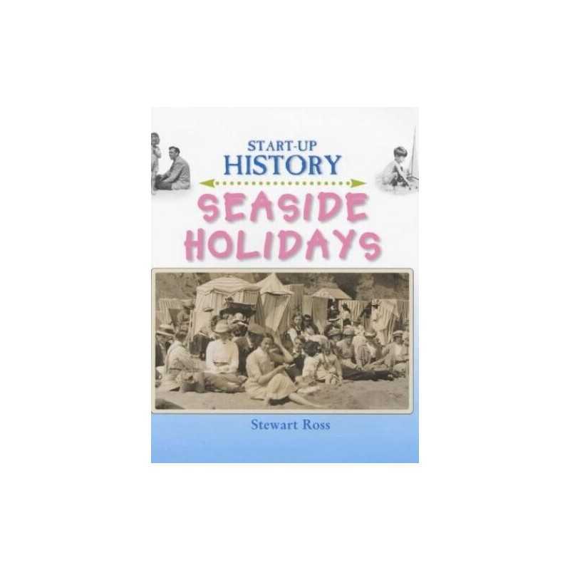 Seaside Holidays (Start-Up History) by Ross, Stewart Hardback Book