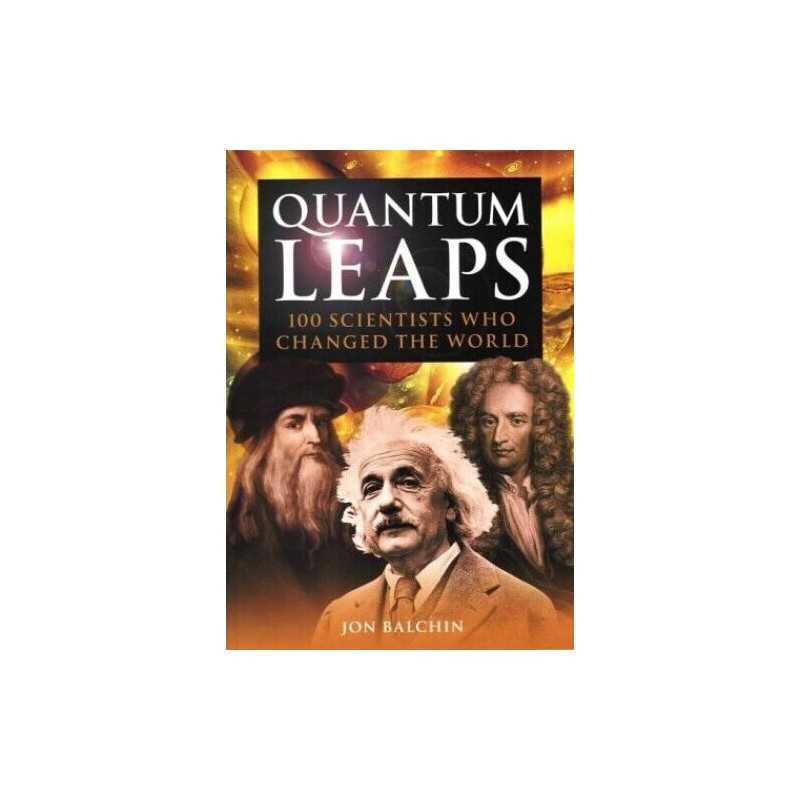 Quantum Leaps: 100 Scientists Who Changed the World by Balchin, Jon Paperback