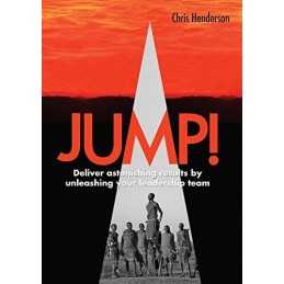 JUMP! Deliver astonishing results by unleashing your Leade... by Chris Henderson