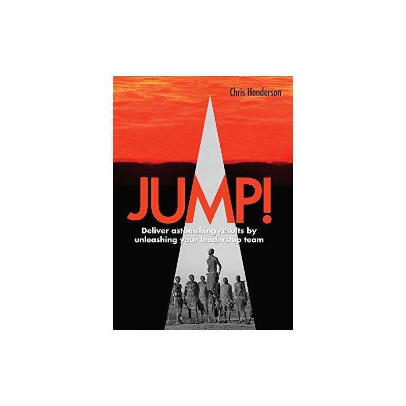 JUMP! Deliver astonishing results by unleashing your Leade... by Chris Henderson