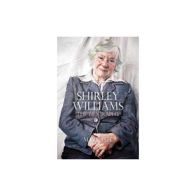Shirley Williams: The Biography by Mark Peel Book