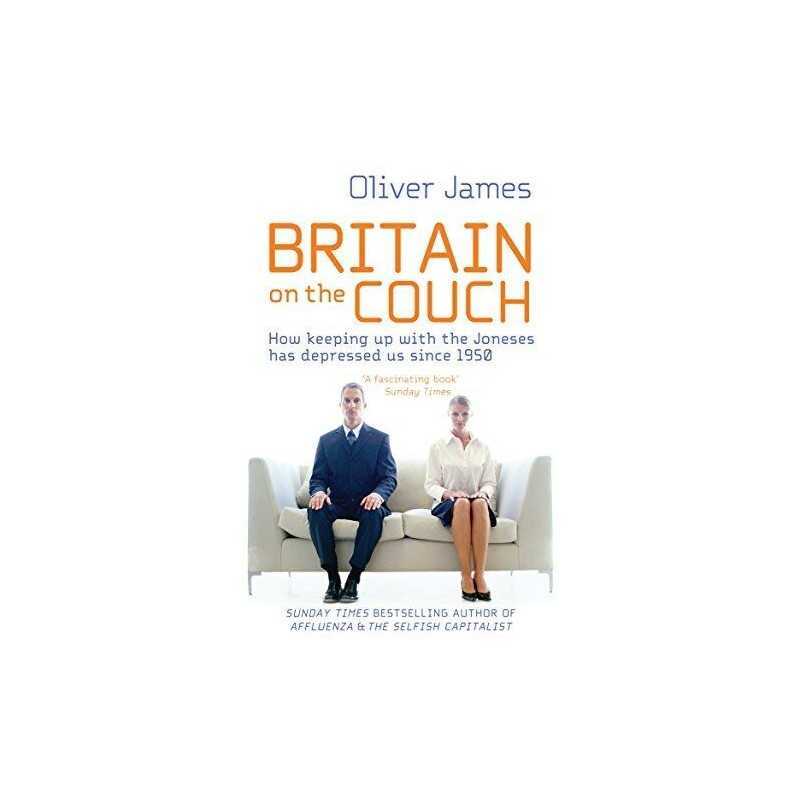 Britain On The Couch: How keeping up with the Jone... by James, Oliver Paperback