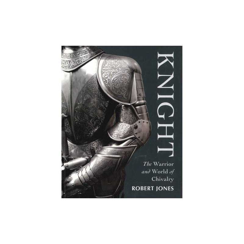 Knight: The Warrior and World of Chivalry by Jones, Robert Book  Fast