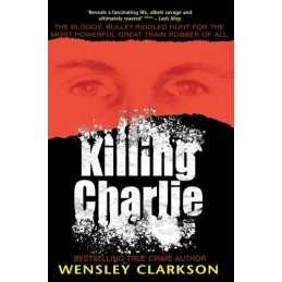 Killing Charlie: The Bloody, Bullet-Riddled Hu... by Clarkson, Wensley Paperback