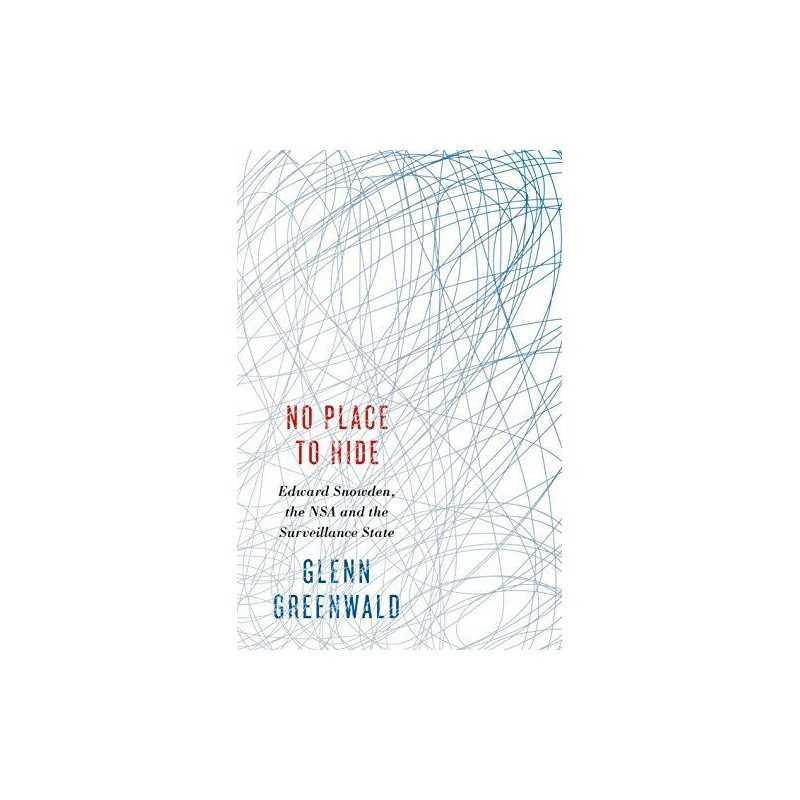 No Place to Hide: Edward Snowden, the NSA and the Surveil... by Greenwald, Glenn