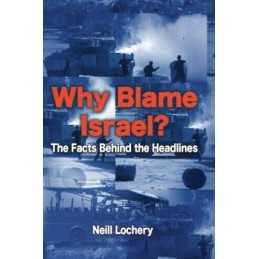 Why Blame Israel? The Facts Behind t..., Lochery, Neill