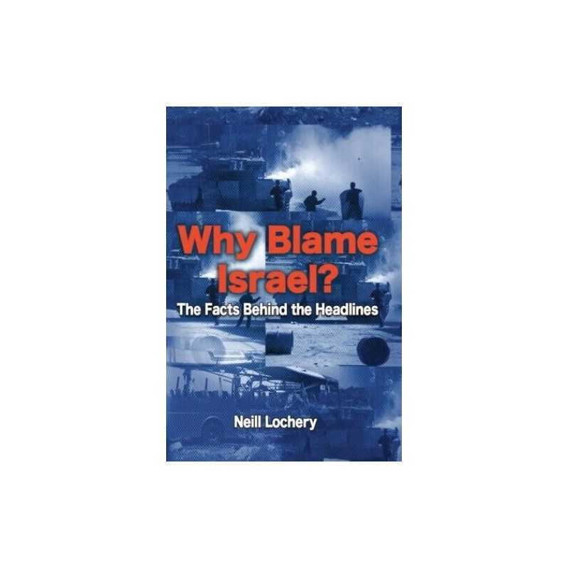 Why Blame Israel? The Facts Behind t..., Lochery, Neill