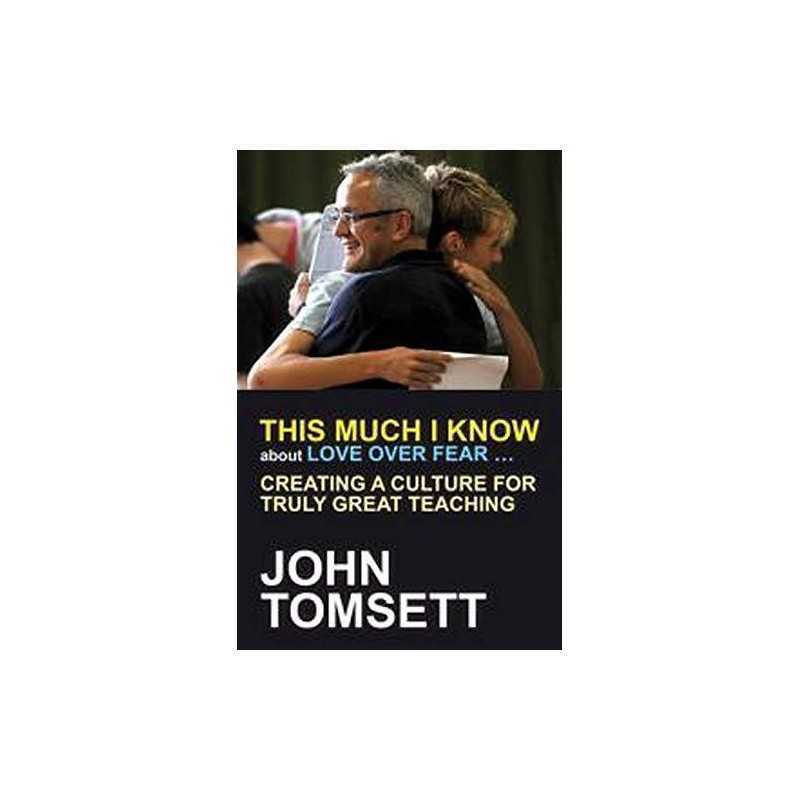 This Much I Know about Love Over Fear: Creating a culture of... by Tomsett, John