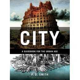 City: A Guidebook for the Urban Age, Smith, P.D.