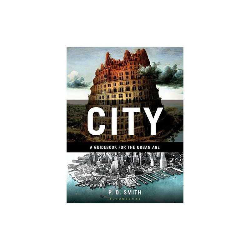City: A Guidebook for the Urban Age, Smith, P.D.